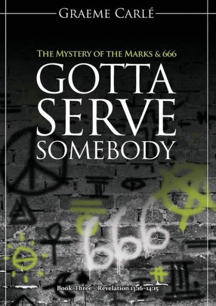 Cover for Graeme Carle · Gotta Serve Somebody (Taschenbuch) (2018)