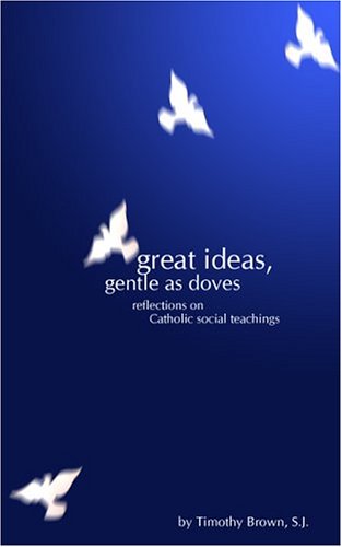 Cover for Timothy Brown · Great Ideas, Gentle As Doves: Reflections on Catholic Social Teachings (Paperback Book) (2004)