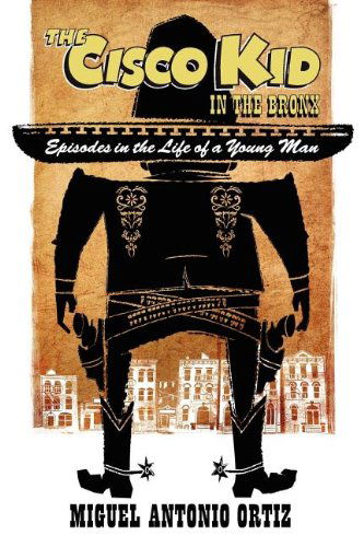 Cover for Miguel Antonio Ortiz · The Cisco Kid in the Bronx (Paperback Book) (2012)