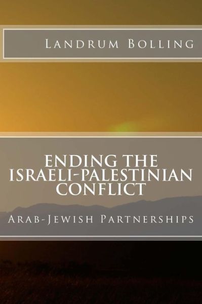 Cover for Landrum Bolling · Ending the Israeli-palestinian Conflict: Arab-jewish Partnerships (Paperback Book) (2014)