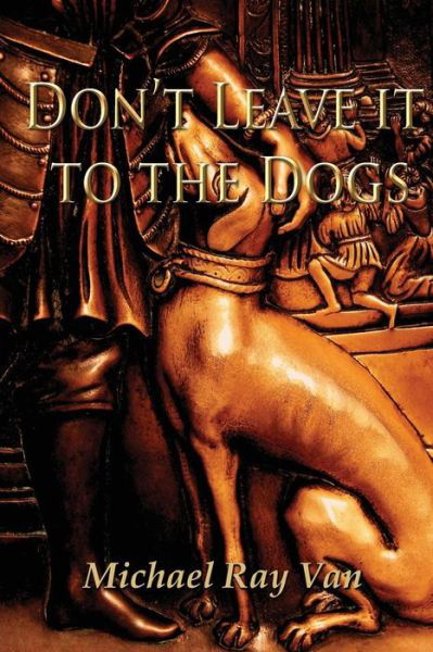 Cover for Michael Ray Van · Don't Leave It to the Dogs (Paperback Book) (2014)