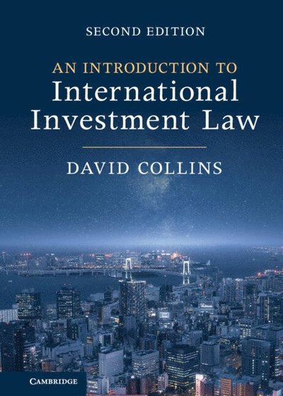 An Introduction to International Investment Law - Collins, David (City, University of London) - Bøger - Cambridge University Press - 9781009245692 - February 9, 2023