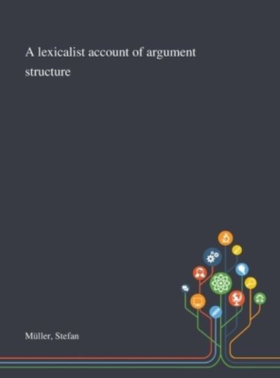 A Lexicalist Account of Argument Structure - Stefan Muller - Bøger - Saint Philip Street Press - 9781013291692 - 9. oktober 2020