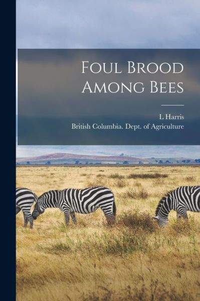 Cover for L Harris · Foul Brood Among Bees [microform] (Pocketbok) (2021)