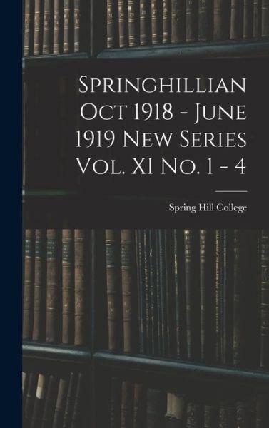 Cover for Spring Hill College · Springhillian Oct 1918 - June 1919 New Series Vol. XI No. 1 - 4 (Hardcover bog) (2021)