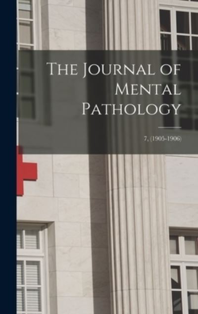 Cover for Anonymous · The Journal of Mental Pathology; 7, (1905-1906) (Hardcover Book) (2021)