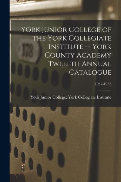 Cover for York Junior College York Collegiate · York Junior College of the York Collegiate Institute -- York County Academy Twelfth Annual Catalogue; 1952-1953 (Paperback Book) (2021)