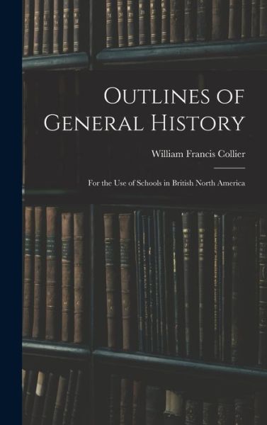 Cover for William Francis Collier · Outlines of General History (Hardcover Book) (2021)