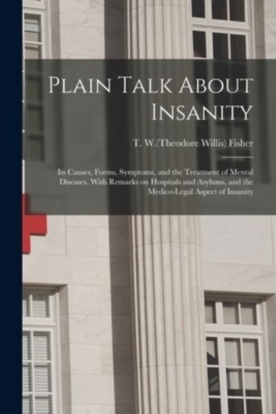 Cover for T W (Theodore Willis) B 1837 Fisher · Plain Talk About Insanity (Taschenbuch) (2021)