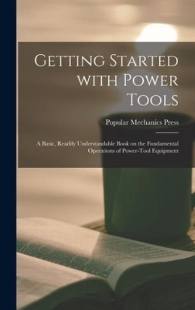 Cover for Popular Mechanics Press · Getting Started With Power Tools (Hardcover Book) (2021)