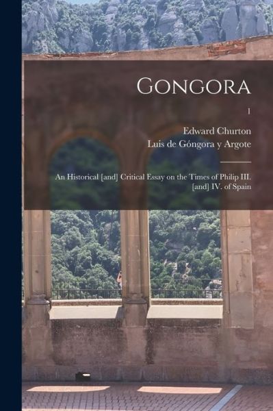 Cover for Edward 1800-1874 Churton · Gongora; an Historical [and] Critical Essay on the Times of Philip III. [and] IV. of Spain; 1 (Paperback Book) (2021)