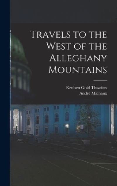 Cover for Reuben Gold Thwaites · Travels to the West of the Alleghany Mountains (Bok) (2022)