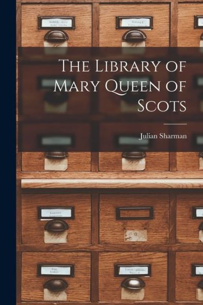 Cover for Julian Sharman · Library of Mary Queen of Scots (Book) (2022)