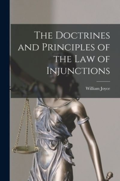 Doctrines and Principles of the Law of Injunctions - William Joyce - Książki - Creative Media Partners, LLC - 9781019116692 - 27 października 2022