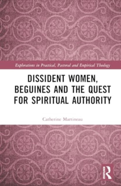 Cover for Catherine Lambert · Dissident Women, Beguines, and the Quest for Spiritual Authority - Explorations in Practical, Pastoral and Empirical Theology (Hardcover Book) (2024)