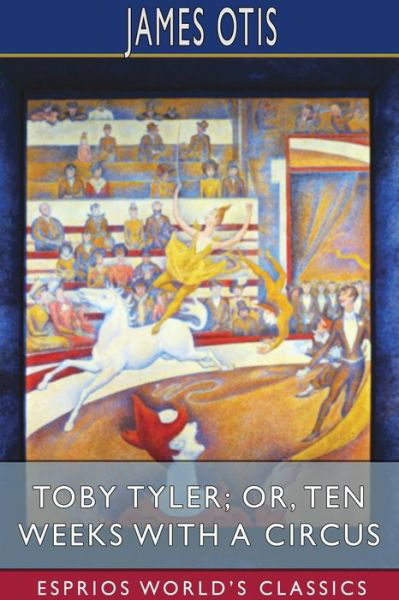 Toby Tyler; or, Ten Weeks with a Circus (Esprios Classics) - James Otis - Books - Blurb - 9781034094692 - June 26, 2024