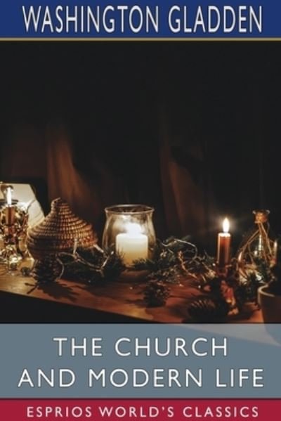 Washington Gladden · The Church and Modern Life (Paperback Book) (2024)