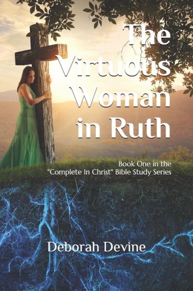 Virtuous Woman in Ruth - Deborah Devine - Books - Independently Published - 9781071103692 - July 1, 2019