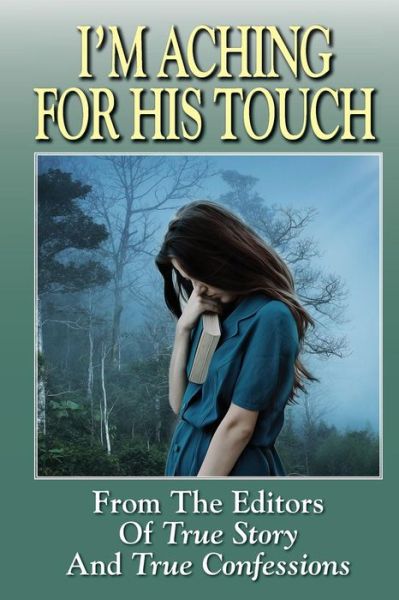 Cover for The Editors Of True Story And True Confessions · I?m Aching For His Touch (Pocketbok) (2019)