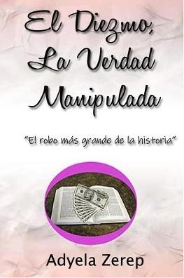 Cover for Adyela Zerep · El Diezmo, La Verdad Manipulada (Paperback Book) (2019)