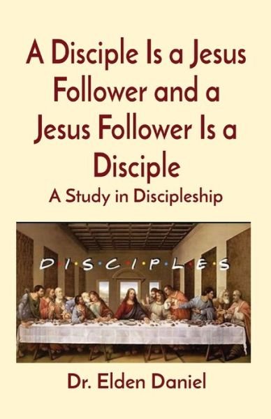 Cover for Elden Daniel · A Disciple Is a Jesus Follower and a Jesus Follower Is a Disciple (Paperback Bog) (2022)