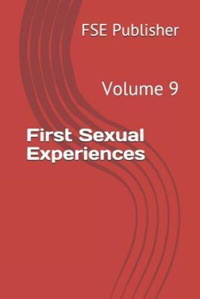 First Sexual Experiences - Fse Publisher - Kirjat - INDEPENDENTLY PUBLISHED - 9781091015692 - keskiviikko 20. maaliskuuta 2019