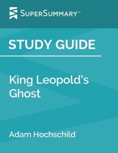 Cover for SuperSummary · Study Guide King Leopold?s Ghost by Adam Hochschild (Paperback Book) (2019)