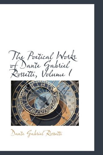 Cover for Dante Gabriel Rossetti · The Poetical Works of Dante Gabriel Rossetti, Volume I (Paperback Book) (2009)