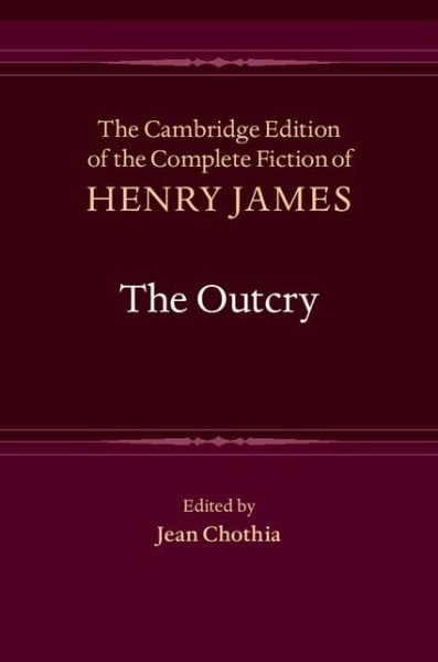 The Outcry - The Cambridge Edition of the Complete Fiction of Henry James - Henry James - Books - Cambridge University Press - 9781107002692 - January 9, 2017