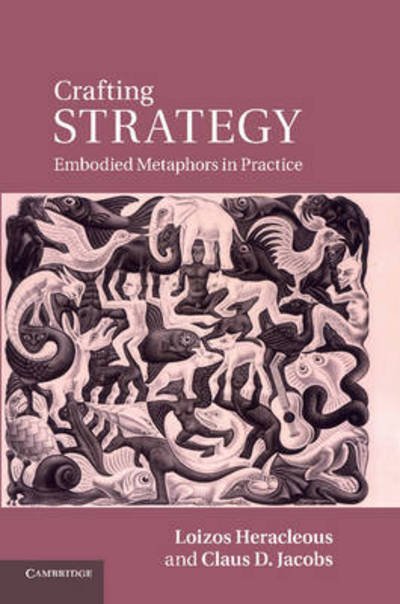 Cover for Heracleous, Loizos (University of Warwick) · Crafting Strategy: Embodied Metaphors in Practice (Paperback Book) (2012)