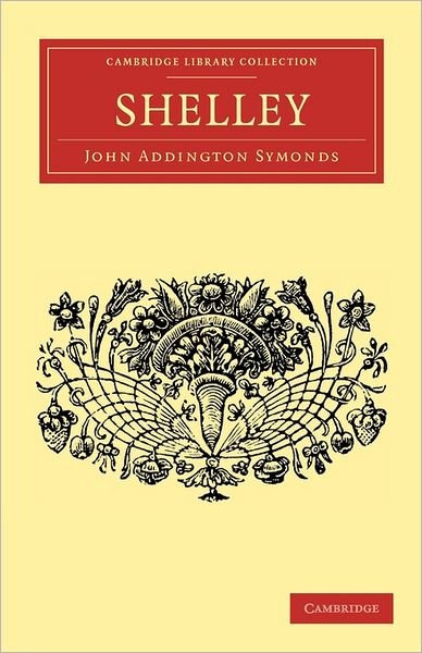 Cover for John Addington Symonds · Shelley - Cambridge Library Collection - English Men of Letters (Paperback Book) (2011)