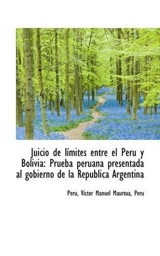 Cover for Peru Peru Víctor Manuel Maúrtua · Juicio De Límites Entre El Perú Y Bolivia: Prueba Peruana Presentada Al Gobierno De La República Arg (Paperback Book) (2009)