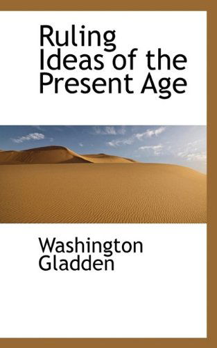 Ruling Ideas of the Present Age - Washington Gladden - Książki - BiblioLife - 9781113885692 - 22 września 2009