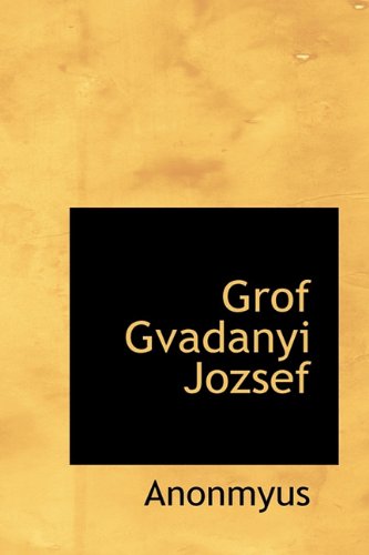 Grof Gvadanyi Jozsef - Anonmyus - Kirjat - BiblioLife - 9781116545692 - keskiviikko 11. marraskuuta 2009