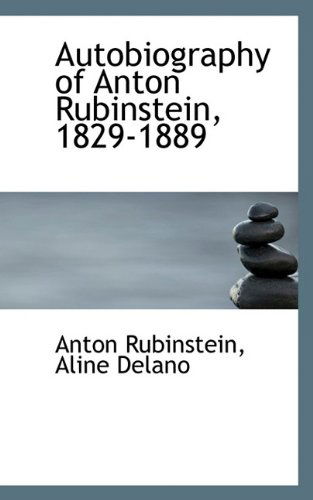 Cover for Anton Rubinstein · Autobiography of Anton Rubinstein, 1829-1889 (Paperback Book) (2009)