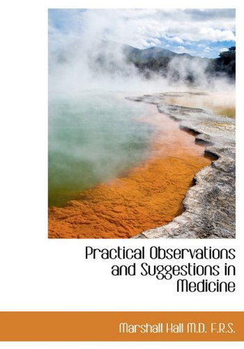 Cover for Marshall Hall · Practical Observations and Suggestions in Medicine (Hardcover Book) (2009)