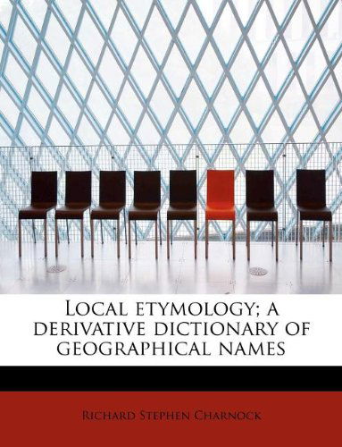 Cover for Richard Stephen Charnock · Local Etymology; a Derivative Dictionary of Geographical Names (Paperback Book) (2010)