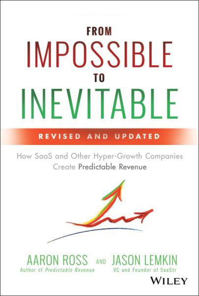 Cover for Aaron Ross · From Impossible to Inevitable: How SaaS and Other Hyper-Growth Companies Create Predictable Revenue (Hardcover bog) (2019)