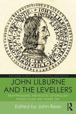 Cover for John Rees · John Lilburne and the Levellers: Reappraising the Roots of English Radicalism 400 Years On - Routledge Studies in Radical History and Politics (Paperback Book) (2017)