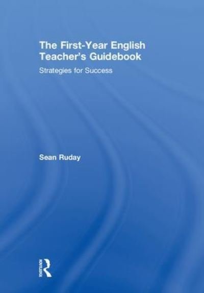 Cover for Ruday, Sean (Longwood University, USA) · The First-Year English Teacher's Guidebook: Strategies for Success (Hardcover bog) (2018)