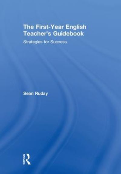 Cover for Ruday, Sean (Longwood University, USA) · The First-Year English Teacher's Guidebook: Strategies for Success (Gebundenes Buch) (2018)