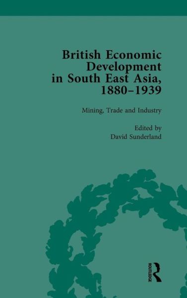 Cover for David Sunderland · British Economic Development in South East Asia, 1880-1939, Volume 2 (Gebundenes Buch) (2014)