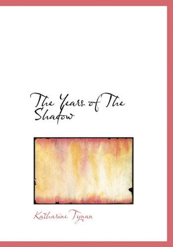 The Years of the Shadow - Katharine Tynan - Książki - BiblioLife - 9781140135692 - 6 kwietnia 2010