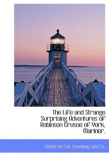 The Life and Strange Surprising Adventures of Robinson Crusoe of York, Mariner. - Daniel De Foe - Books - BiblioLife - 9781140458692 - April 6, 2010