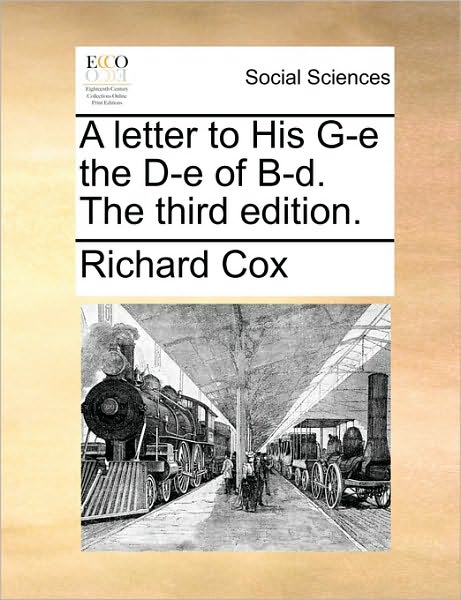 Cover for Richard Cox · A Letter to His G-e the D-e of B-d. the Third Edition. (Paperback Book) (2010)