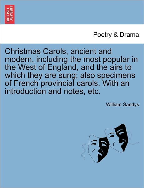 Cover for William Sandys · Christmas Carols, Ancient and Modern, Including the Most Popular in the West of England, and the Airs to Which They Are Sung; Also Specimens of French (Paperback Book) (2011)