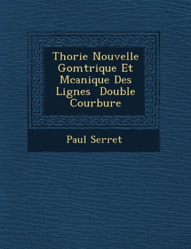 Thorie Nouvelle Gomtrique et Mcanique Des Lignes  Double Courbure - Paul Serret - Libros - Saraswati Press - 9781249771692 - 1 de octubre de 2012