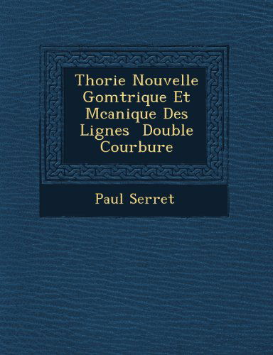 Thorie Nouvelle Gomtrique et Mcanique Des Lignes  Double Courbure - Paul Serret - Bøger - Saraswati Press - 9781249771692 - 1. oktober 2012