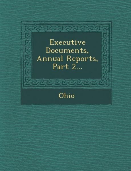 Cover for Ohio · Executive Documents, Annual Reports, Part 2... (Paperback Bog) (2012)