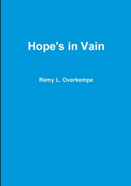 Hope's in Vain - Remy L Overkempe - Książki - Lulu.com - 9781326230692 - 24 maja 2015